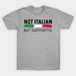 Not Italian But Supportive T-Shirt